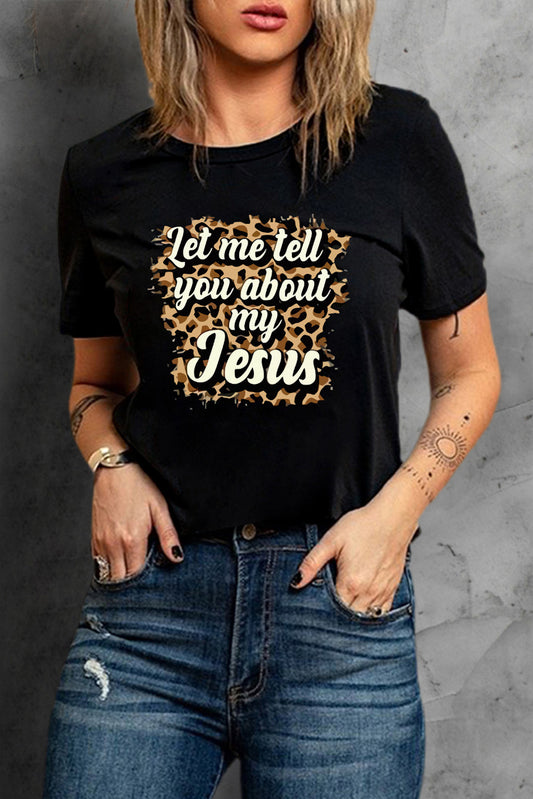 Black Let Me Tell You About My Jesus Leopard Graphic Tee Black Graphic Tees JT's Designer Fashion