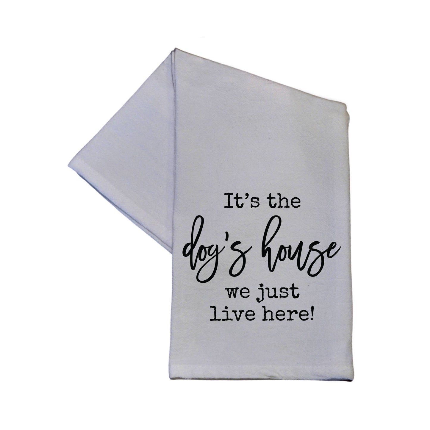 It's The Dog's House We Just Live Here Tea Towels - 16x24 JT's Designer Fashion