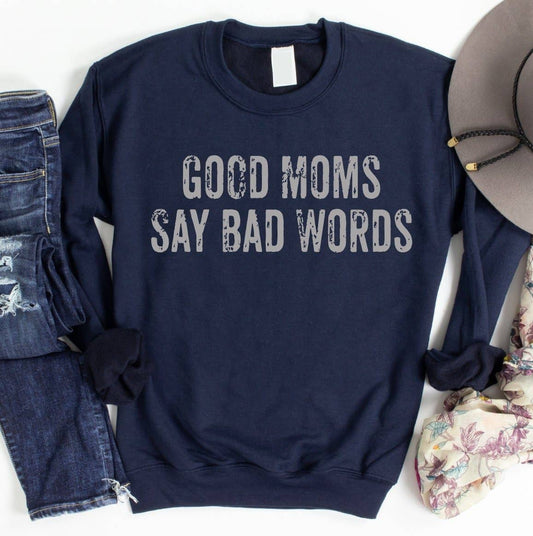 Good Moms Say Bad Words Sweatshirt Graphic Tees JT's Designer Fashion