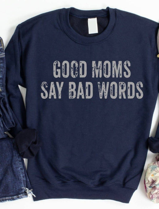Good Moms Say Bad Words Sweatshirt Graphic Tees JT's Designer Fashion