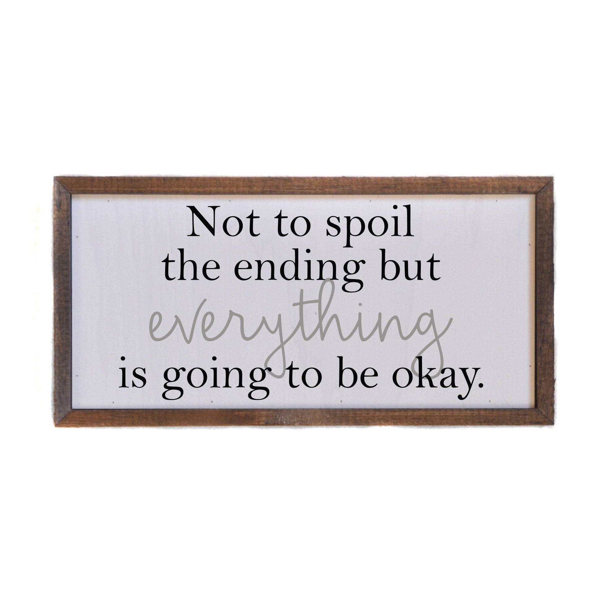 12x6 Not To Spoil The Ending But Everything Wall Sign Home Decor JT's Designer Fashion